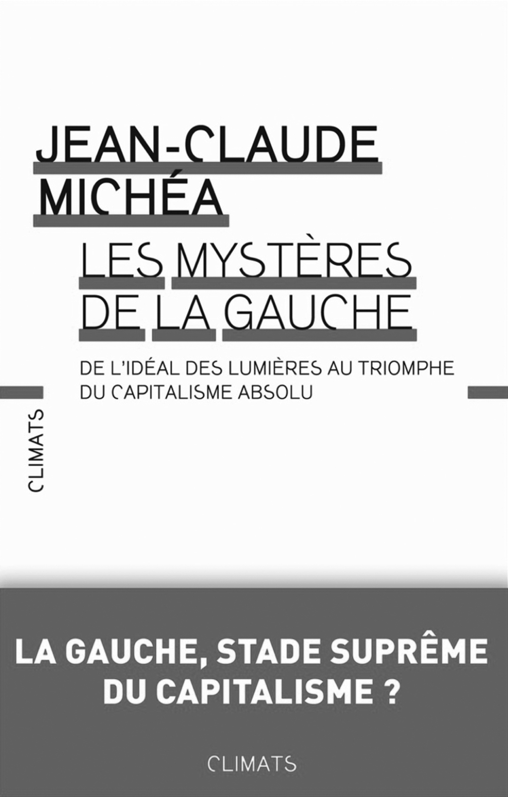 LES MYSTÈRES DE LA GAUCHE, JEAN-CLAUDE MICHÉA, ÉDITIONS CLIMATS/ FLAMMARION, 2013