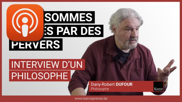 Nous sommes dirigés par des pervers — Interview de Dany-Robert Dufour