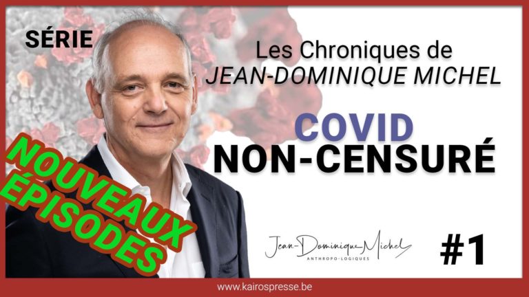 [SÉRIE] Covid NON-CENSURÉ – Les chroniques de Jean-Dominique MICHEL