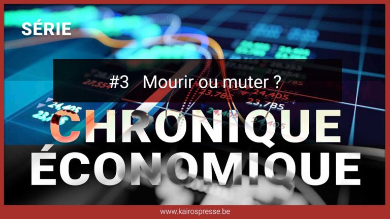 [SÉRIE] CHRONIQUE ÉCONOMIQUE #3: Mourir ou muter ?
