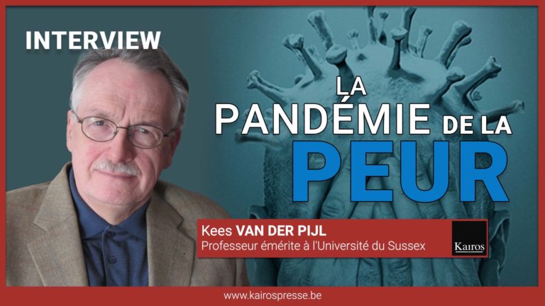 [INTERVIEW] Kees VAN DER PIJL: La pandémie de la peur, projet totalitaire ou révolution ?