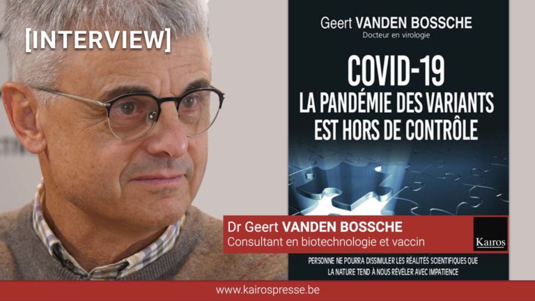 [INTERVIEW] Dr Geert VANDEN BOSSCHE: « La pandémie de variants est hors de contrôle »